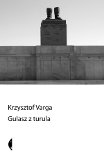 okładka książki Krzystofa Vargi Gulasz z Turula